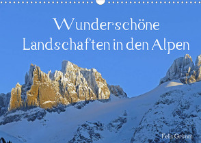 Wunderschöne Landschaften in den Alpen (Wandkalender 2022 DIN A3 quer) von Grimm,  Felix