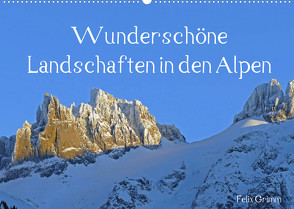 Wunderschöne Landschaften in den Alpen (Wandkalender 2023 DIN A2 quer) von Grimm,  Felix