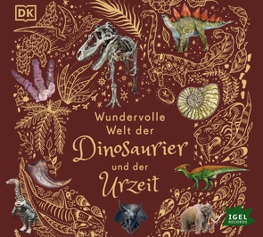 Wundervolle Welt der Dinosaurier und der Urzeit von Chinsamy-Turan,  Anusuya, Long,  Daniel, Reit,  Birgit, Rizza,  Angela