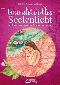 Wundervolles Seelenlicht – Das Orakel der universellen Weisheit und Heilung von Kern,  Ulrike Annyma, Schirner Verlag
