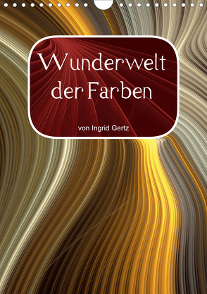 Wunderwelt der Farben (Wandkalender 2020 DIN A4 hoch) von Gertz,  Ingrid