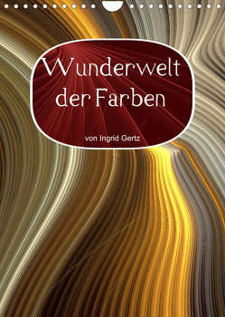 Wunderwelt der Farben (Wandkalender 2023 DIN A4 hoch) von Gertz,  Ingrid