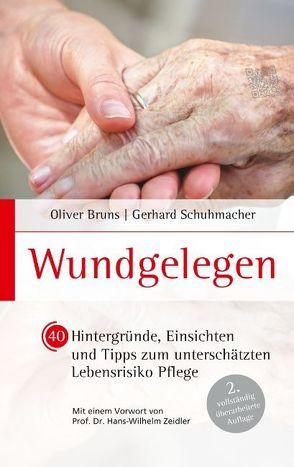 Wundgelegen – 40 Hintergründe, Einsichten und Tipps zum unterschätztem Lebensrisiko Pflege. von Bruns,  Oliver, Schuhmacher,  Gerhard