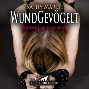 WundGevögelt | Erotik Audio SM-Story | Erotisches SM-Hörbuch Audio CD von Fengler,  Maike Luise, March,  Kathy