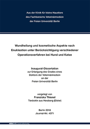 Wundheilung und kosmetische Aspekte nach Enukleation unter Berücksichtigung verschiedener Operationsverfahren bei Hund und Katze von Thienel,  Franziska