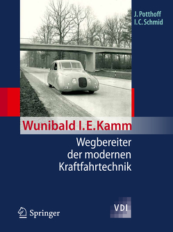 Wunibald I. E. Kamm – Wegbereiter der modernen Kraftfahrtechnik von Potthoff,  Jürgen, Schmid,  Ingobert C.