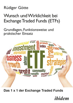 Wunsch und Wirklichkeit bei Exchange Traded Funds (ETFs): Grundlagen, Funktionsweise und praktischer Einsatz von Götte,  Rüdiger