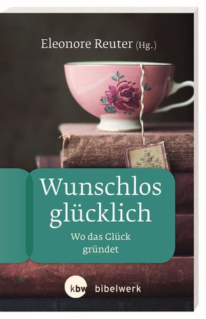 Wunschlos glücklich von Bieberstein,  Sabine, Birnbaum,  Elisabeth, Lippke,  Florian, Reuter,  Eleonore, Strube,  Sonja Angelika, Theuer,  Gabriele, Thöne,  Yvonne Sophie, Weidmann,  Anke