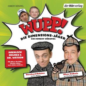Wupp! 1. Die Dimensions-Jäger. Ein Comedy-Hörspiel von Hoecker,  Bernhard, Kalkofe,  Oliver, Korittke,  Oliver, Lüftner,  Kai, Lukas,  Florian