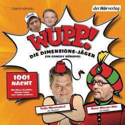 Wupp! 2. Die Dimensions-Jäger. Ein Comedy-Hörspiel von Korittke,  Oliver, Lüftner,  Kai, Lukas,  Florian, Mierendorf,  Tetje, Olm,  Hans Werner