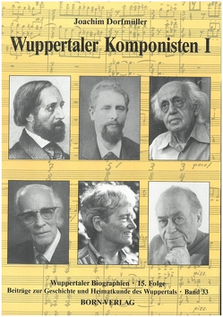 Wuppertaler Biographien / Wuppertaler Komponisten I von Dorfmüller,  Joachim, Jüchter,  Heinz Th, Metchies,  Michael, Metschies,  Michael