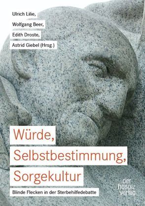 Würde, Selbstbestimmung, Sorgekultur von Beer,  Wolfgang, Droste,  Edith, Giebel,  Astrid, Lilie,  Ulrich