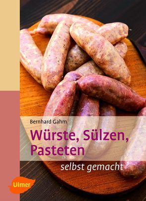 Würste, Sülzen, Pasteten von Gahm,  Bernhard