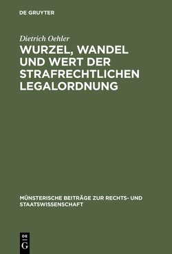 Wurzel, Wandel und Wert der strafrechtlichen Legalordnung von Oehler,  Dietrich