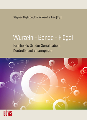 Wurzeln – Bande – Flügel von Baglikow,  Stephan, Gammerl,  Benno, Klapeer,  Christine M., Krell,  Claudia, Ludigs,  Dirk, Raab,  Michael, Reichert,  Martin, Rewald,  Sascha, Schultz,  Simon, Stoll,  Jennifer, Trau,  Kim Alexandra