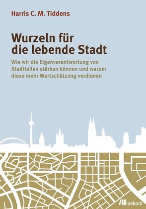 Wurzeln für die lebende Stadt von Tiddens,  Harris C.M., Weizsäcker,  Ernst Ulrich von