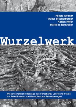 Wurzelwerk von Affolter,  Félicie, Bischofberger,  Walter, Hofer,  Adrian, Neuweiler,  Matthias