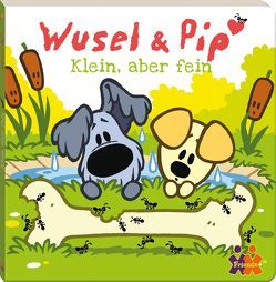 Wusel & Pip. Klein, aber fein