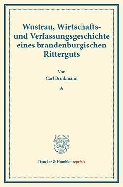 Wustrau, Wirtschafts- und Verfassungsgeschichte eines brandenburgischen Ritterguts. von Brinkmann,  Carl