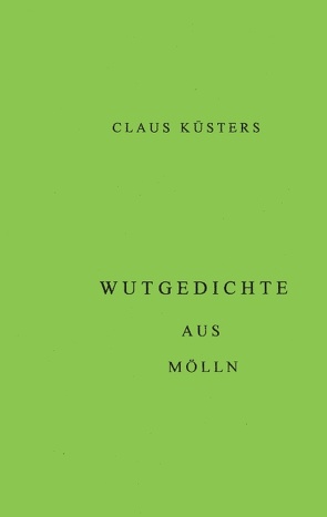 Wutgedichte aus Mölln von Küsters,  Claus