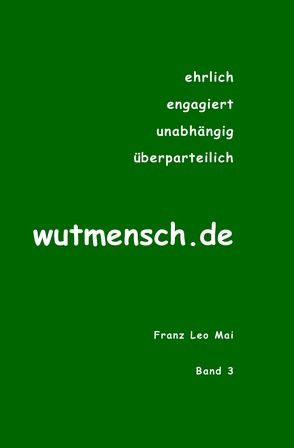 wutmensch.de / wutmensch von Mai,  Franz Leo