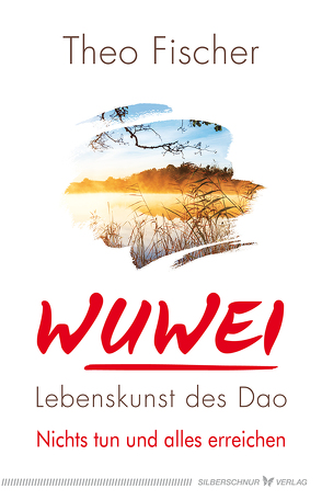 WuWei – Lebenskunst des Tao von Fischer,  Theo