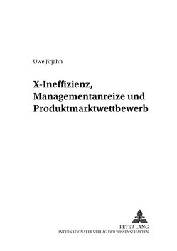 X-Ineffizienz, Managementanreize und Produktmarktwettbewerb von Jirjahn,  Uwe