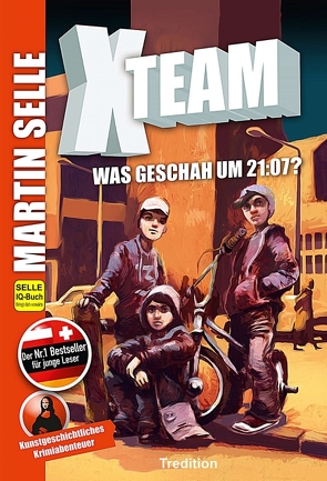 X-Team 1: Was geschah um 21:07? von Knauss,  Susanne, Sabine Fürnkranz - Kunsthistorikerin Wien,  Mag., Selle,  Martin