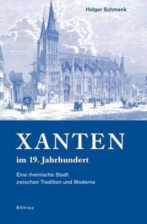 Xanten im 19. Jahrhundert von Schmenk,  Holger