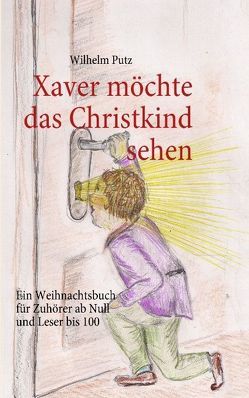 Xaver möchte das Christkind sehen von Putz,  Wilhelm
