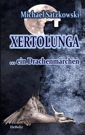 Xertolunga – ein Drachenmärchen von DeBehr,  Verlag, Satzkowski,  Michael