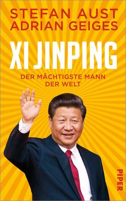 Xi Jinping – der mächtigste Mann der Welt von Aust,  Stefan, Geiges,  Adrian