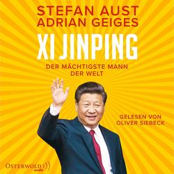 Xi Jinping – der mächtigste Mann der Welt von Aust,  Stefan, Geiges,  Adrian, Siebeck,  Oliver