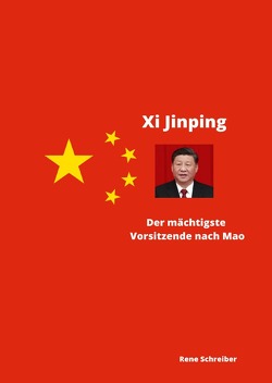 Xi Jinping Der mächtigste Vorsitzende nach Mao Zedong von Schreiber,  René