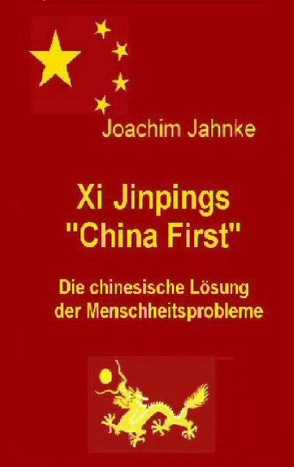 Xi Jinpings „China First“ von Jahnke,  Joachim