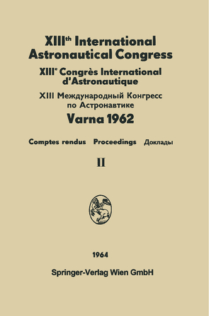 XIIIth International Astronautical Congress Varna 1962 / XIIIe Congrès International D’Astronautique von Hersey,  N. Boneff I.