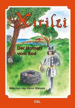 Xirilei – Der Hofnarr vom Sod von Glauser,  Heinz