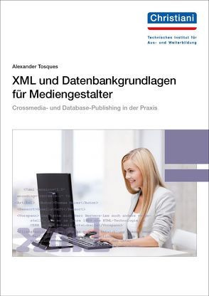 XML und Datenbankgrundlagen für Mediengestalter von Tosques,  Alexander