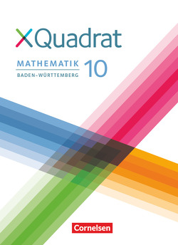 XQuadrat – Baden-Württemberg – 10. Schuljahr von Abb,  Judith, Baum,  Dieter, Crocoll,  Katja, Heck,  Christopher, Heinz,  Kerstin, Klein,  Hannes, Kopp,  Elke, Kowalk,  Sabine, Polzer,  Lisa, Schmid,  Thilo, Steinkamp,  Nicola