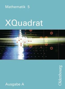 XQuadrat (Oldenbourg) – Ausgabe A – Baden-Württemberg, Hessen, Niedersachsen,… / Band 5: 9. Schuljahr – Schülerbuch von Baum,  Dieter, Beckbissinger,  Sonja, Eberle,  Ulrike, Einhellig,  Susanne, Gierse,  Klaus, Hausknecht,  Heinrich, Katzenberger,  Jürgen, Klein,  Hannes, Kopp,  Marina, Langhans,  Silvia, Link,  Michaela, Markowski,  Klaus, Mecherlein,  Reiner, Nimmrichter,  Mathias, Philipzen,  Angelika, Pichlmeier,  Rosemarie, Poloczek,  Joachim, Schmidt,  Joachim, Scholze,  Peter, Steghöfer,  Monika, Thaler,  Simone, Trost,  Katja, Weidemann,  Inga