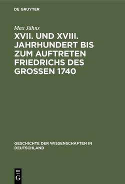 XVII. und XVIII. Jahrhundert bis zum Auftreten Friedrichs des Großen 1740 von Jaehns,  Max
