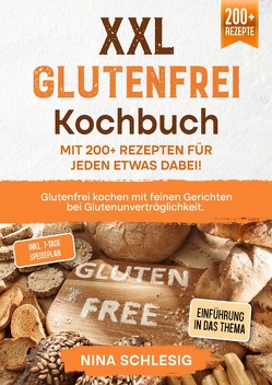 XXL Glutenfrei Kochbuch – Mit 200+ Rezepten für jeden etwas dabei! von Schlesig,  Nina
