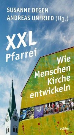 XXL-Pfarrei – Wie Menschen Kirche entwickeln von Degen,  Susanne, Unfried,  Andreas