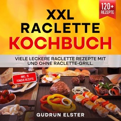 XXL Raclette Kochbuch von Elster,  Gudrun