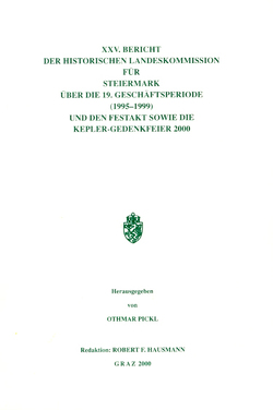 XXV. Bericht der Historischen Landeskommission für Steiermark über die 19. Geschäftsperiode (1995–1999) und den Festakt sowie die Kepler-Gedenkfeier 2000 von Hausmann,  Robert F, Pickl,  Othmar