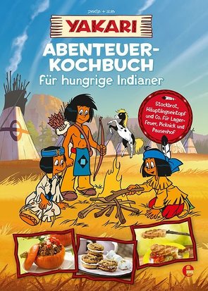 Yakari-Abenteuer-Kochbuch für hungrige Indianer von .