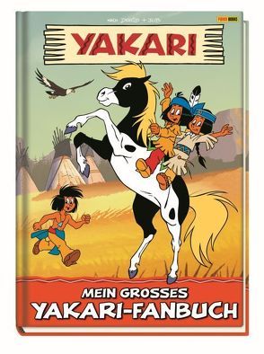 Yakari: Mein großes Yakari-Fanbuch von de Ribaupierre (Derib),  Claude, Jobin (Job),  Andre, Panini Verlags GmbH