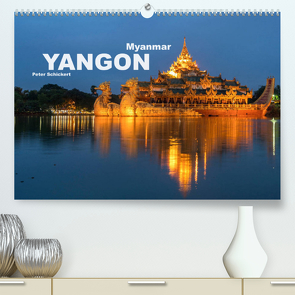 Yangon – Rangun (Premium, hochwertiger DIN A2 Wandkalender 2022, Kunstdruck in Hochglanz) von Schickert,  Peter