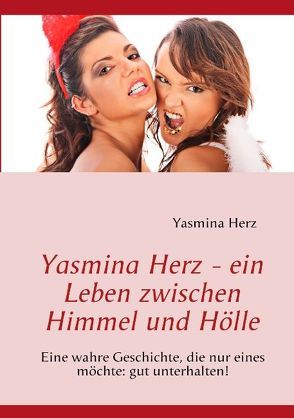 Yasmina Herz – ein Leben zwischen Himmel und Hölle von Herz,  Yasmina