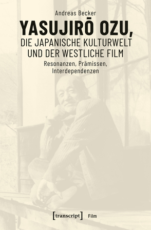 Yasujiro Ozu, die japanische Kulturwelt und der westliche Film von Becker,  Andreas